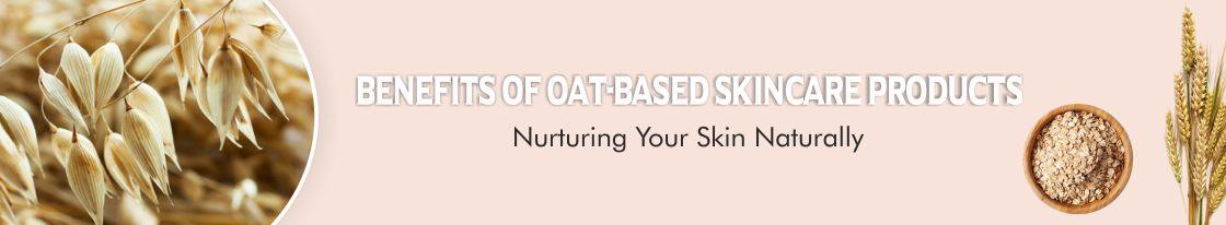 Benefits of Oat-Based Skincare Products: Nurturing Your Skin Naturally - The Love Co